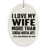 I Love My Wife More Than General Martial Arts - Oval Ornament