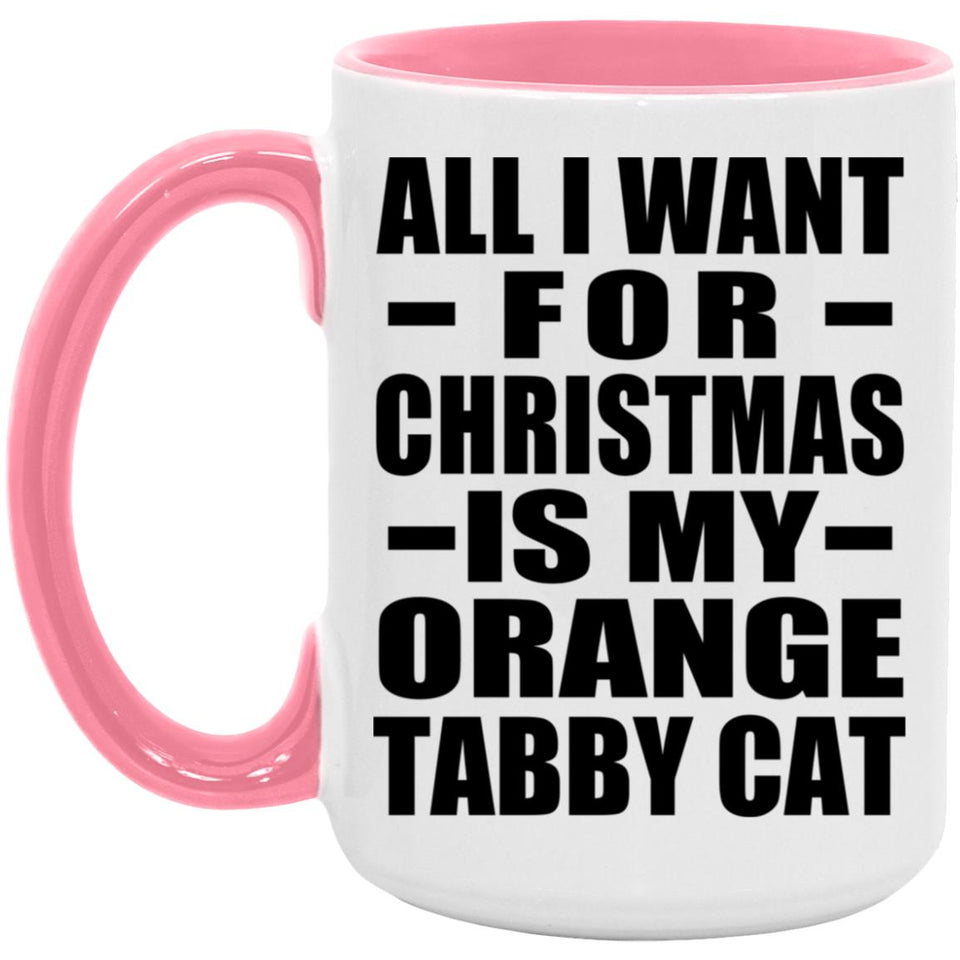 All I Want For Christmas Is My Orange Tabby Cat - 15oz Accent Mug Pink