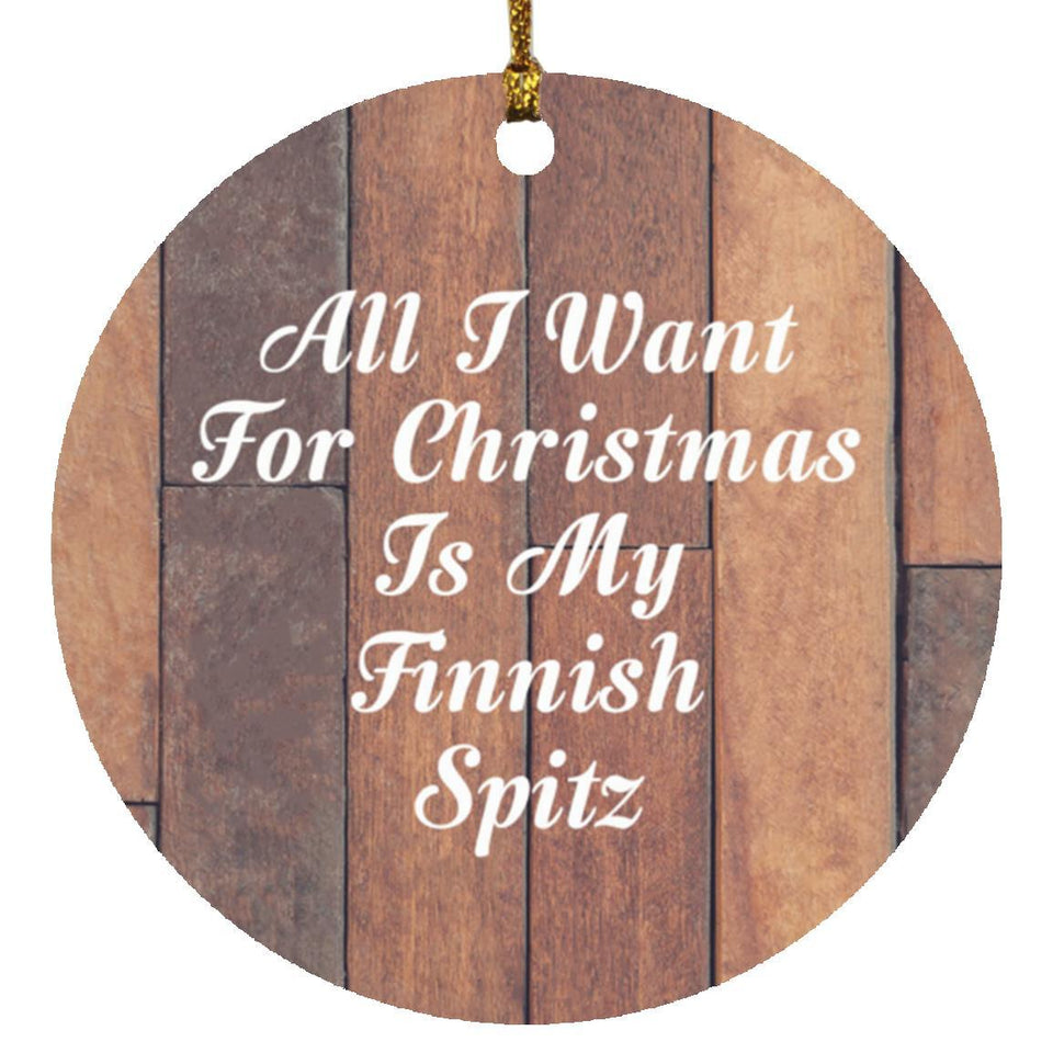 All I Want For Christmas Is My Finnish Spitz - Circle Ornament E