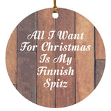 All I Want For Christmas Is My Finnish Spitz - Circle Ornament E
