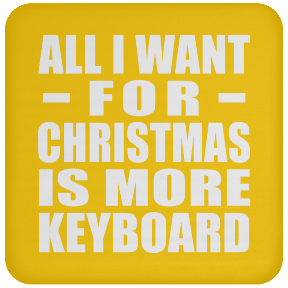 All I Want For Christmas Is More Keyboard - Coaster