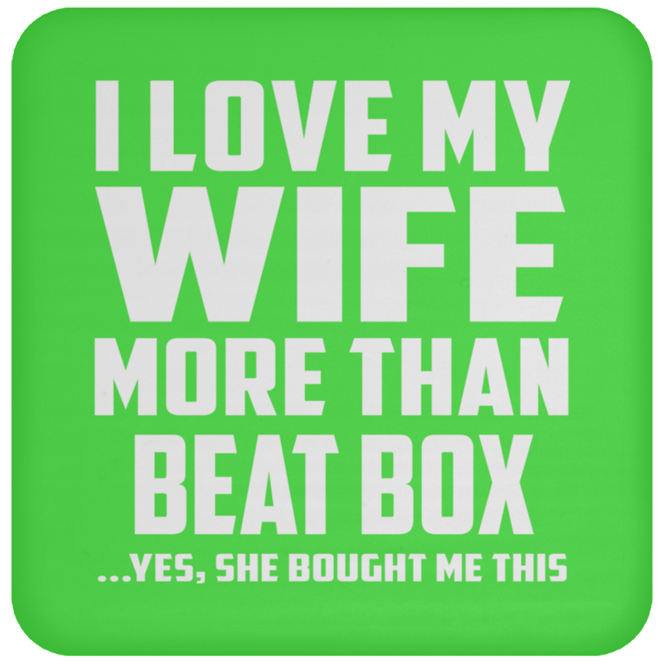 I Love My Wife More Than Beat Box - Drink Coaster