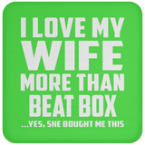 I Love My Wife More Than Beat Box - Drink Coaster