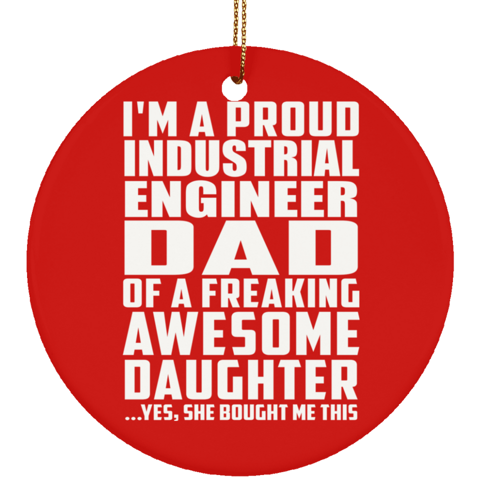 Proud Industrial Engineer Dad Of Awesome Daughter - Circle Ornament
