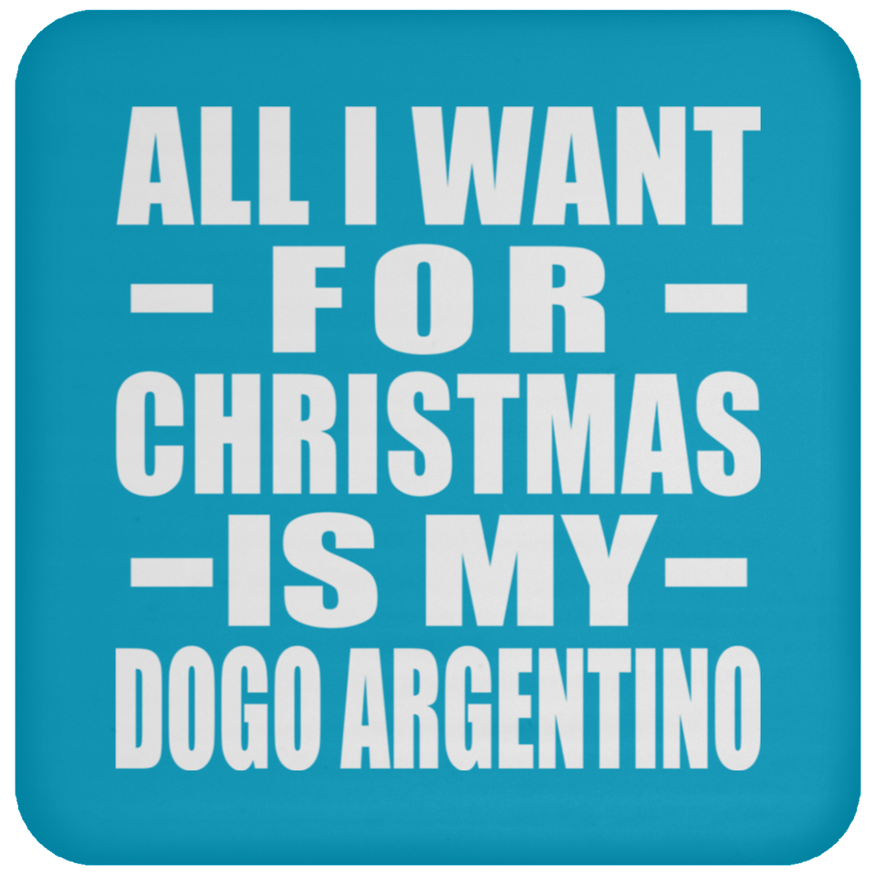 All I Want For Christmas Is My Dogo Argentino - Coaster