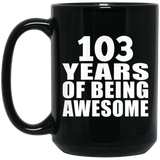 103rd Birthday 103 Years Of Being Awesome - 15oz Coffee Mug Black