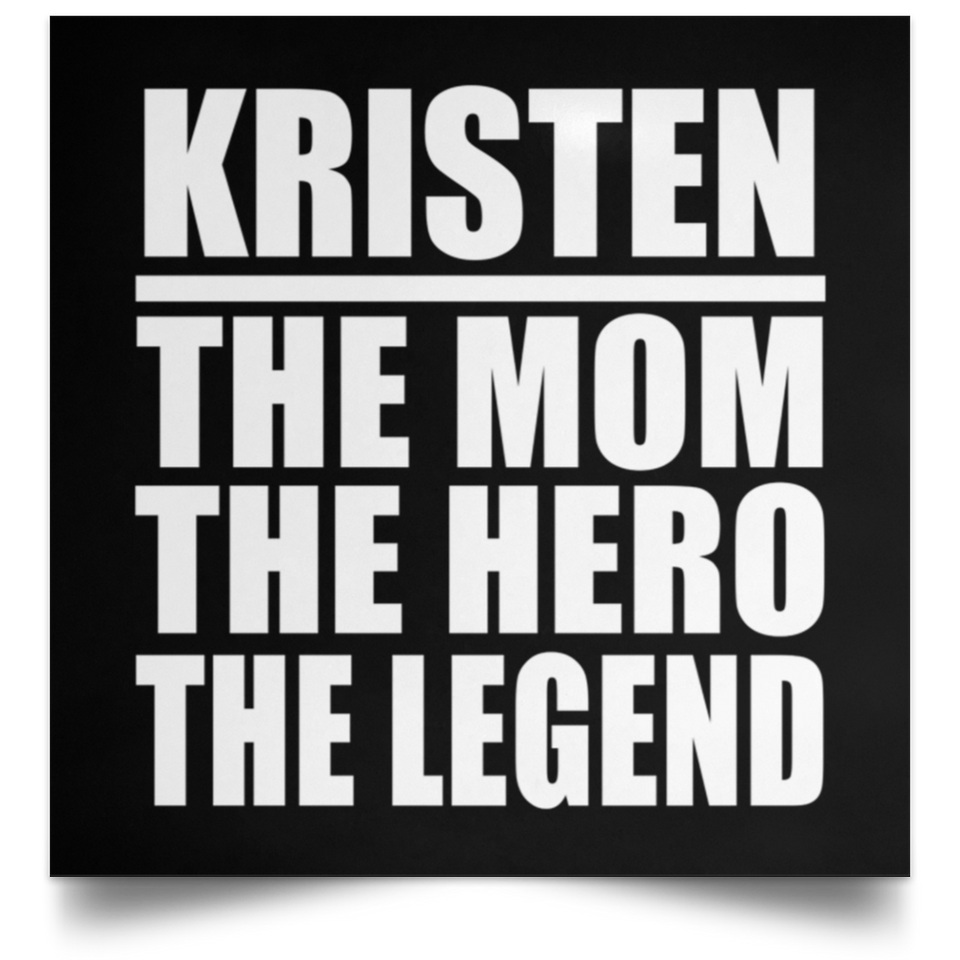 Kristen The Mom The Hero The Legend - Poster Square