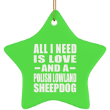 All I Need Is Love And A Polish Lowland Sheepdog - Star Ornament