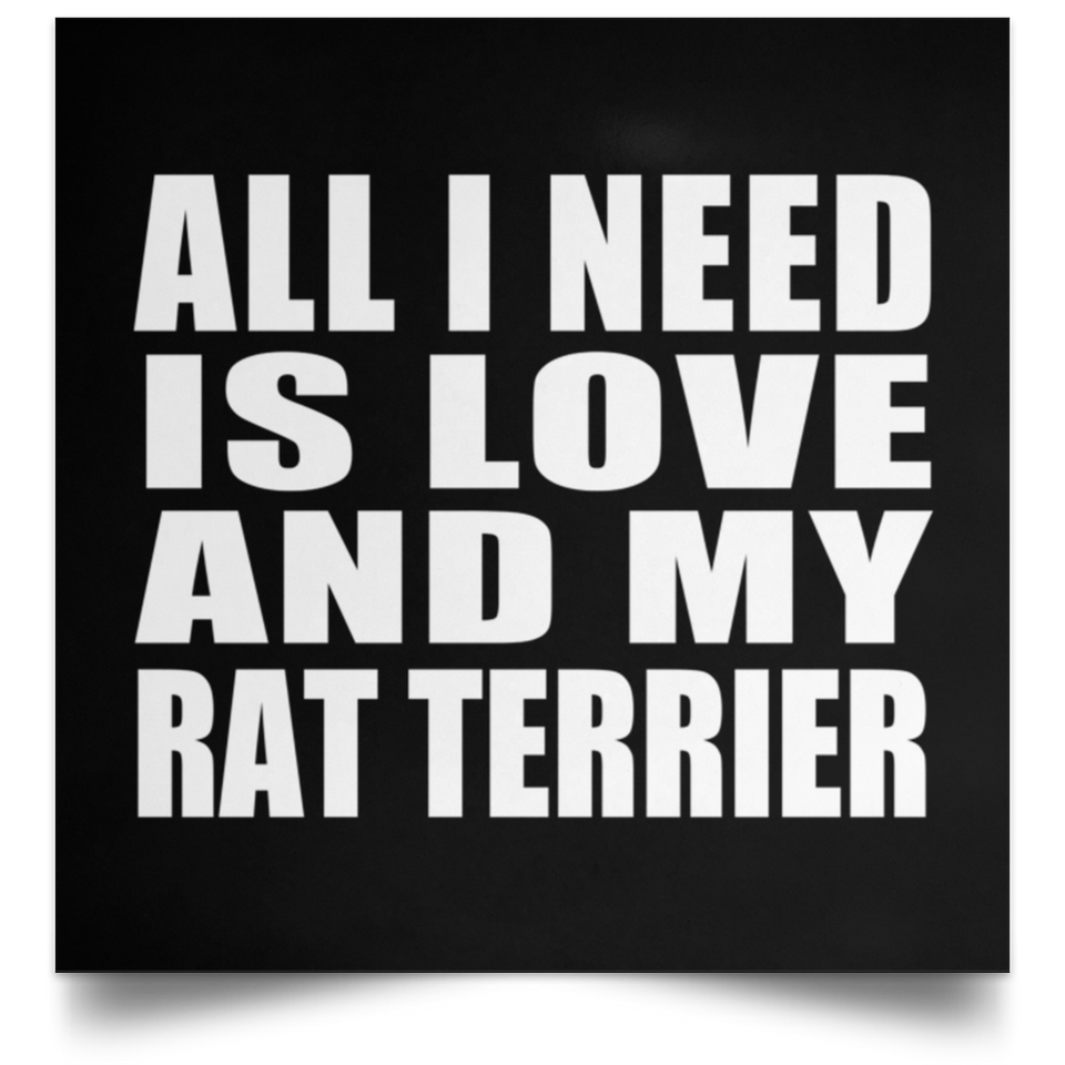 All I Need Is Love And My Rat Terrier - Poster Square