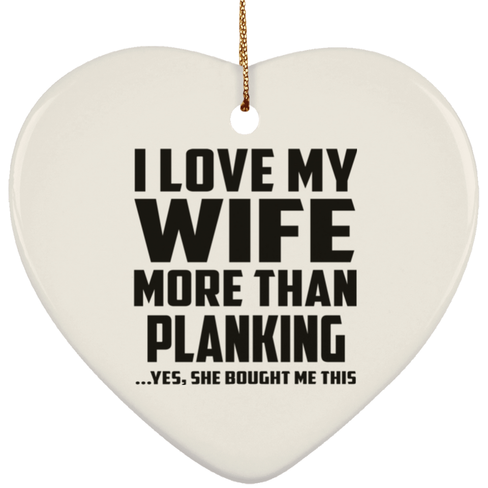 I Love My Wife More Than Planking - Heart Ornament