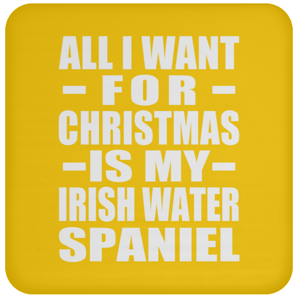 All I Want For Christmas Is My Irish Water Spaniel - Coaster