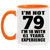 79th Birthday I'm Not 79 I'm 18 With 61 Years Experience - 11oz Accent Mug Orange