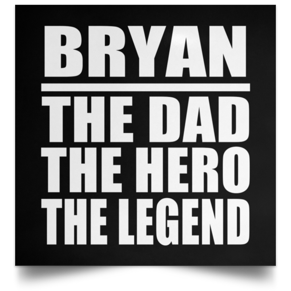 Bryan The Dad The Hero The Legend - Poster Square