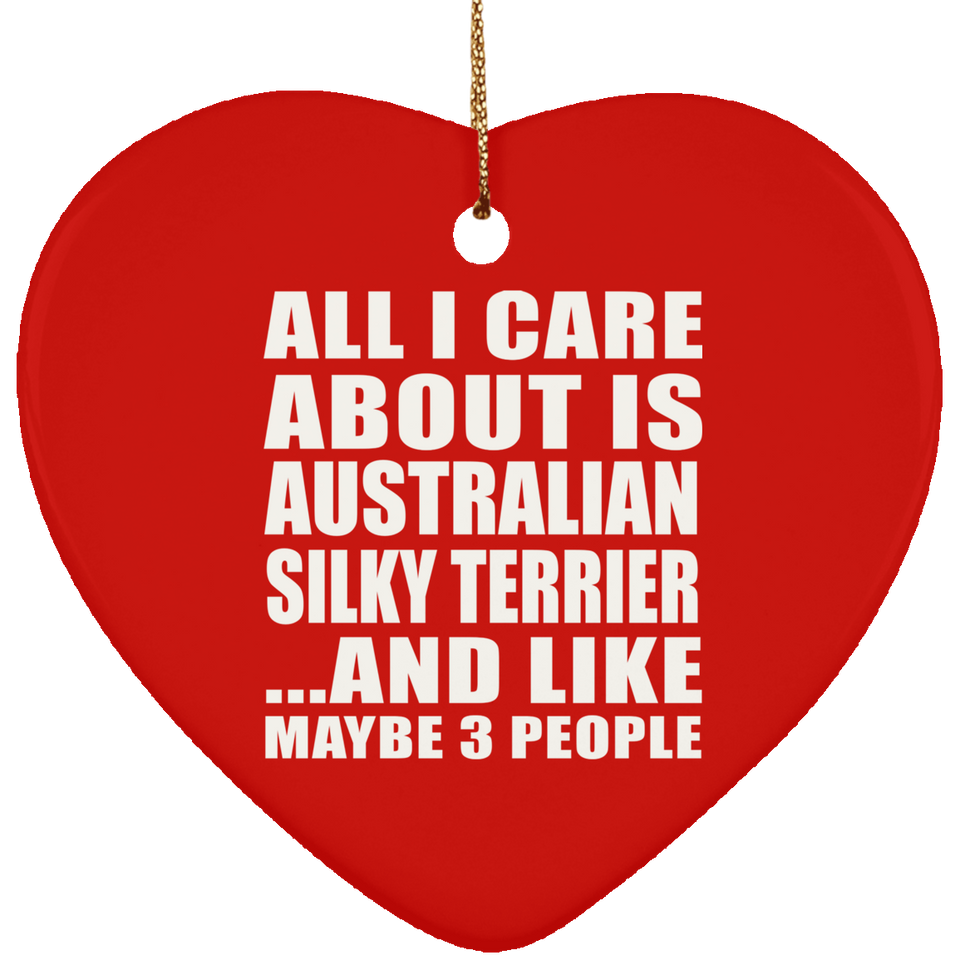 All I Care About Is Australian Silky Terrier - Heart Ornament