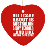 All I Care About Is Australian Silky Terrier - Heart Ornament
