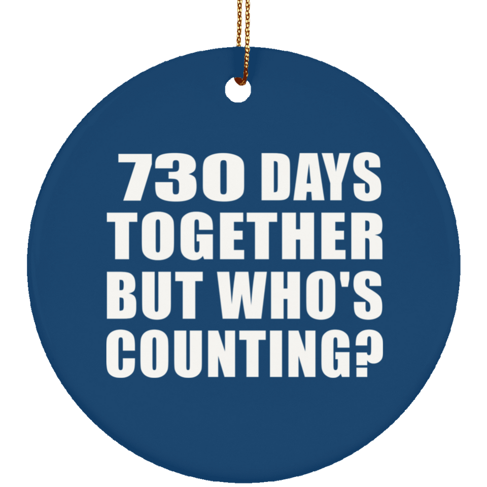 2nd Anniversary 730 Days Together But Who's Counting - Circle Ornament