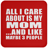 All I Care About Is My Mom - Drink Coaster