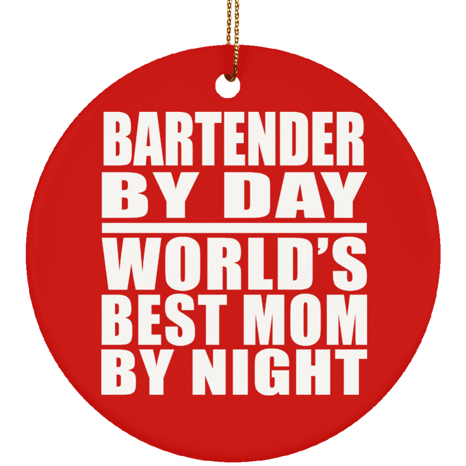 Bartender By Day World's Best Mom By Night - Circle Ornament