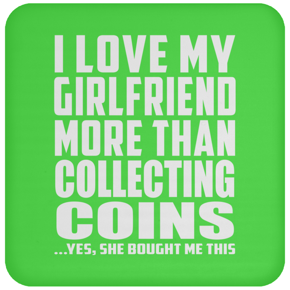 I Love My Girlfriend More Than Collecting Coins - Drink Coaster