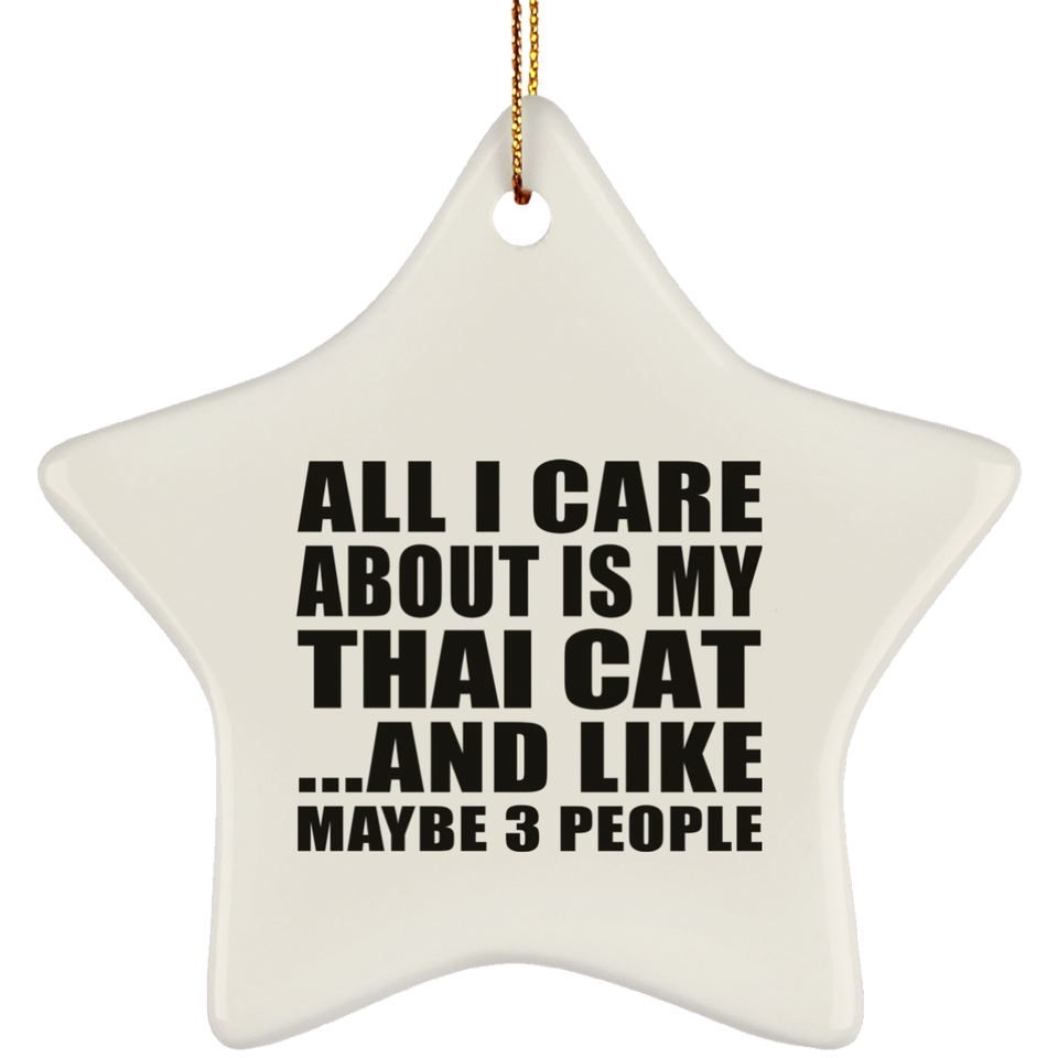 All I Care About Is My Thai Cat - Star Ornament