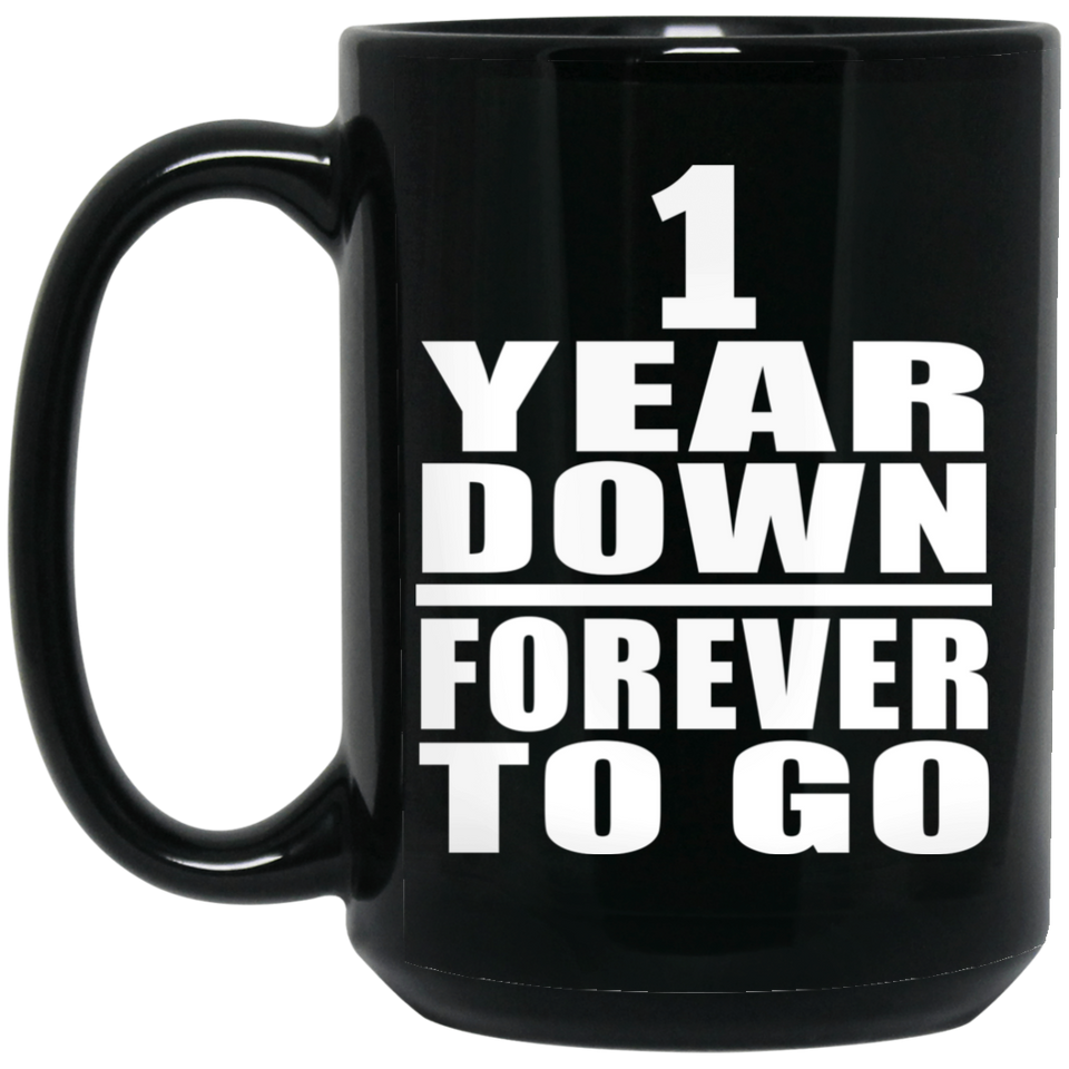 1st Anniversary 1 Year Down Forever to Go - 15oz Coffee Mug Black