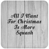 All I Want For Christmas Is More Squash - Drink Coaster F