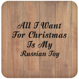 All I Want For Christmas Is My Russian Toy - Drink Coaster C