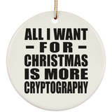 All I Want For Christmas Is More Cryptography - Circle Ornament
