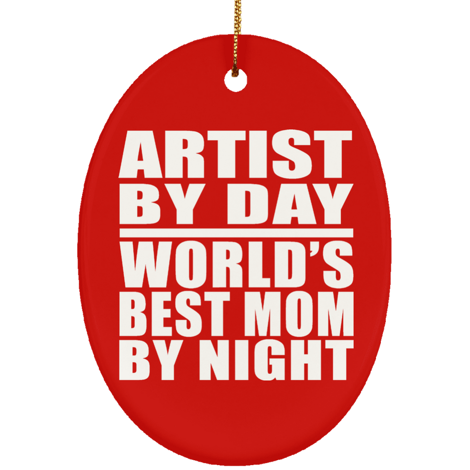 Artist By Day World's Best Mom By Night - Oval Ornament