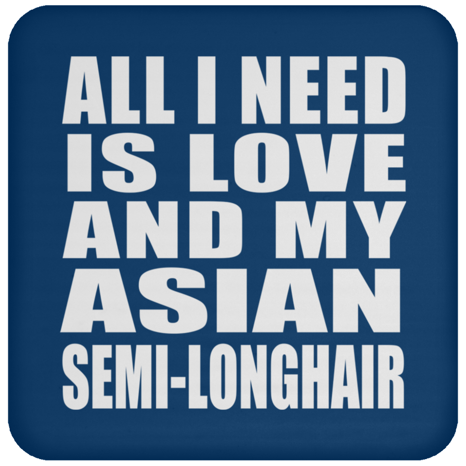 All I Need Is Love And My Asian Semi-Longhair - Drink Coaster