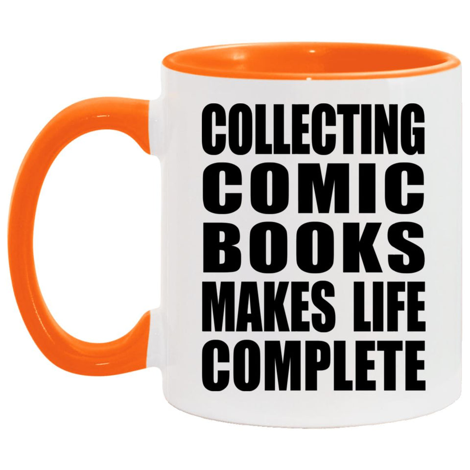 Collecting Comic Books Makes Life Complete - 11oz Accent Mug Orange