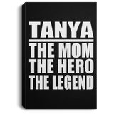 Tanya The Mom The Hero The Legend - Canvas Portrait
