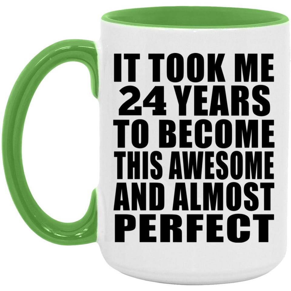 24th Birthday Took 24 Years To Become Awesome & Perfect - 15oz Accent Mug Green