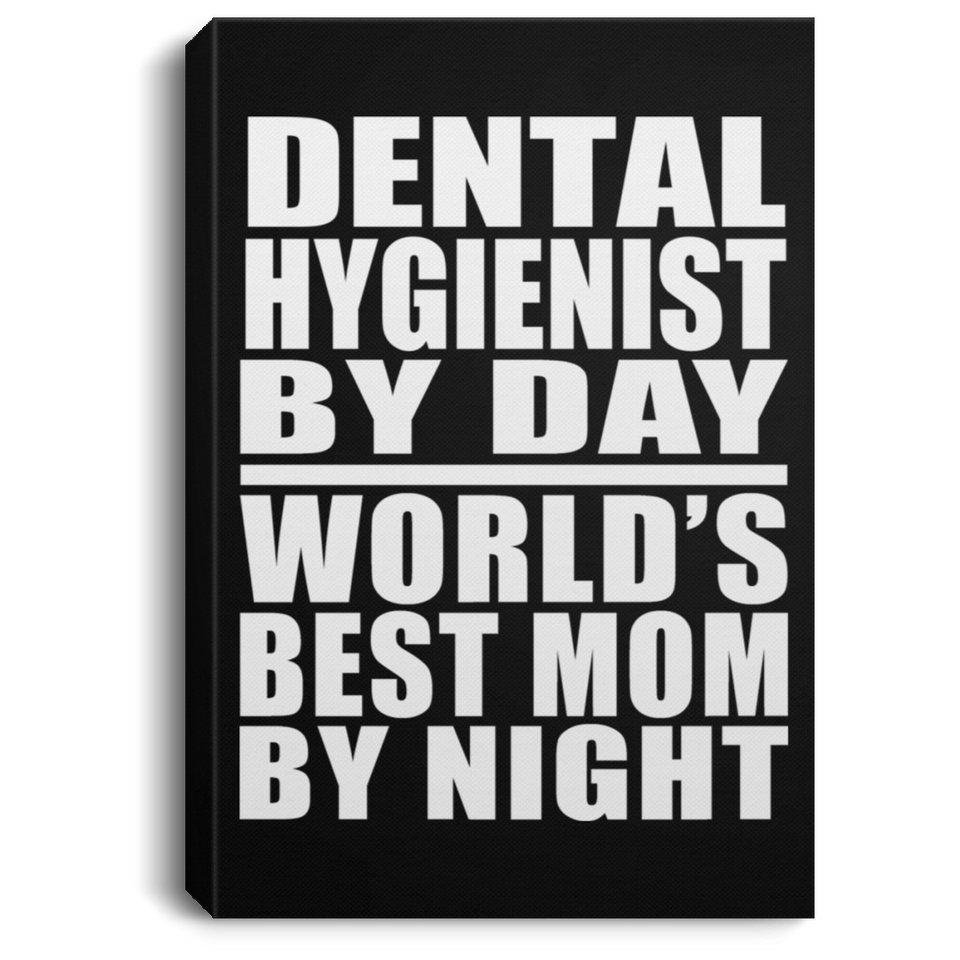 Dental Hygienist By Day World's Best Mom By Night - Canvas Portrait