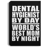 Dental Hygienist By Day World's Best Mom By Night - Canvas Portrait