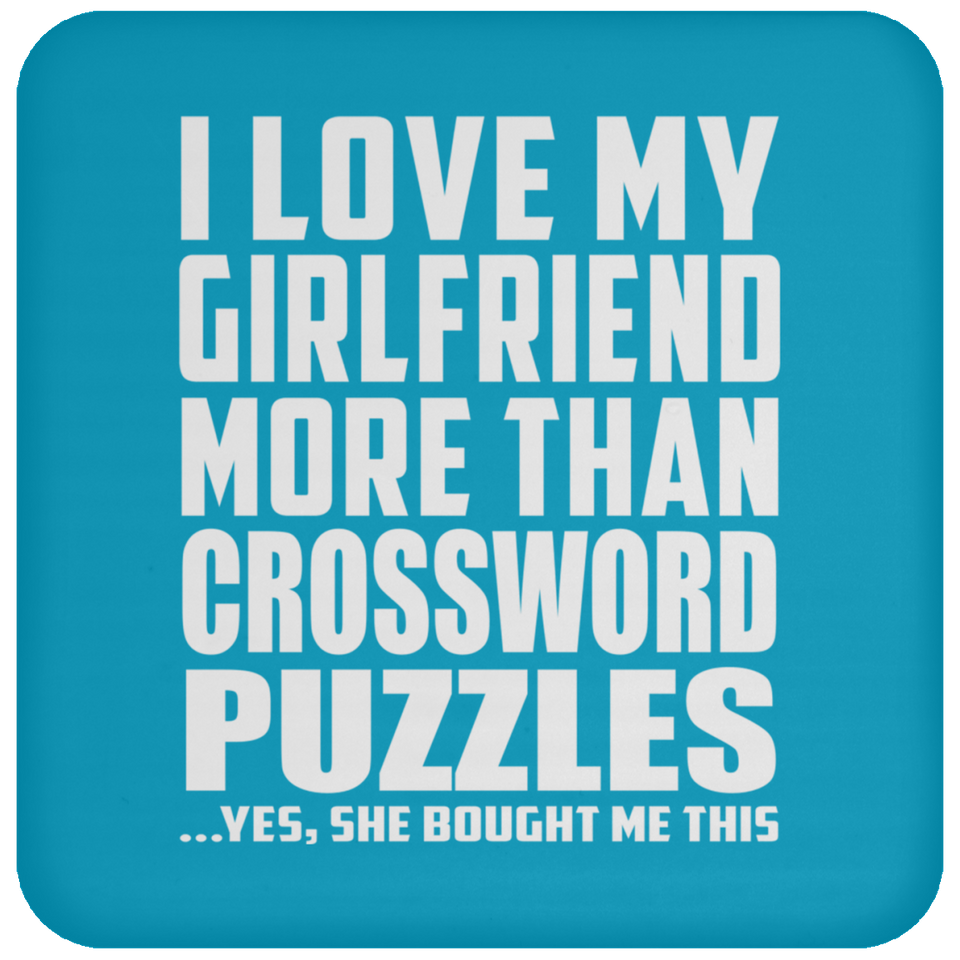 I Love My Girlfriend More Than Crossword Puzzles - Drink Coaster