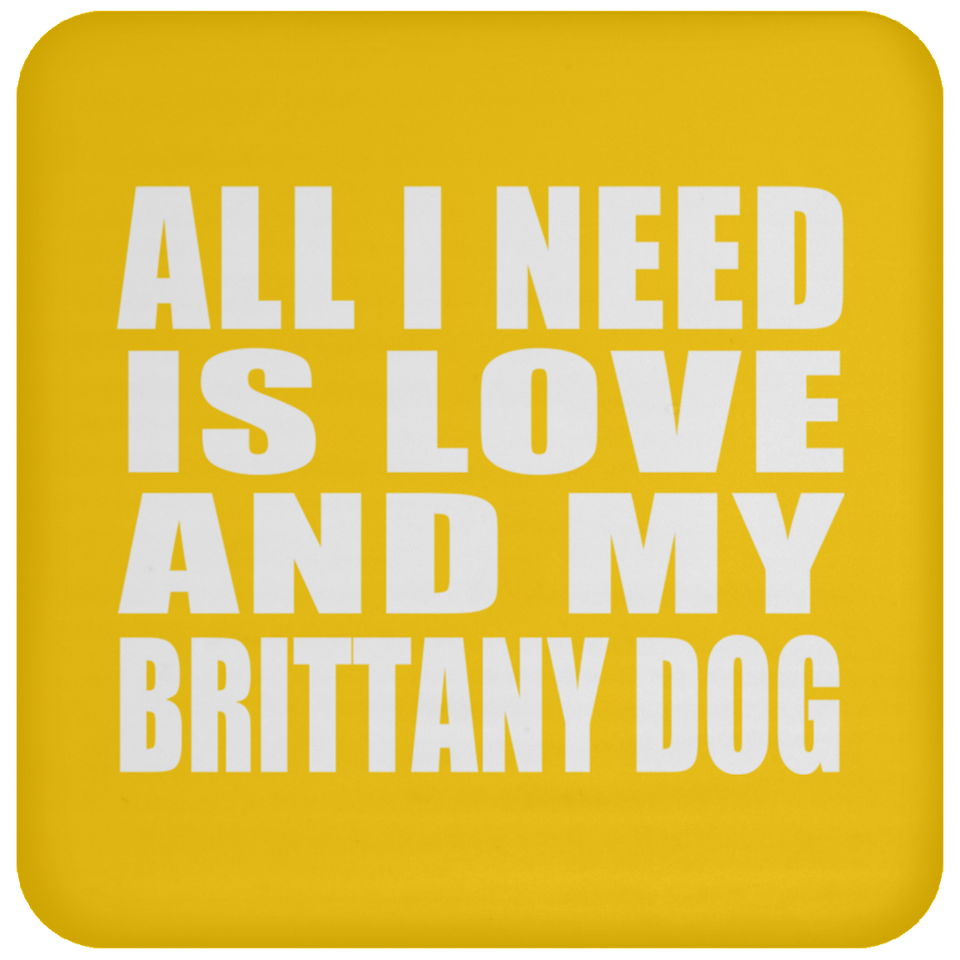 All I Need Is Love And My Brittany Dog - Drink Coaster