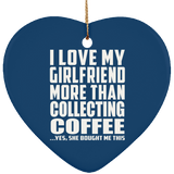 I Love My Girlfriend More Than Collecting Coffee - Heart Ornament
