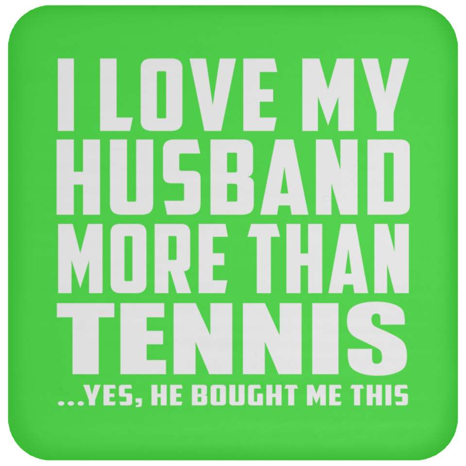 I Love My Husband More Than Tennis - Drink Coaster
