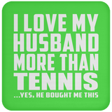 I Love My Husband More Than Tennis - Drink Coaster