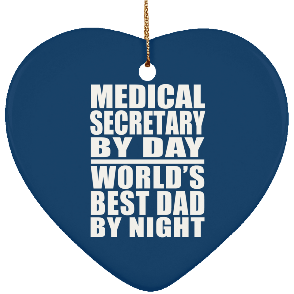 Medical Secretary By Day World's Best Dad By Night - Heart Ornament