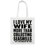 I Love My Wife More Than Collecting Seashells - Tote Bag White