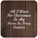All I Want For Christmas Is My Perro De Presa Canario - Drink Coaster D