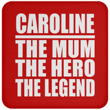 Caroline The Mum The Hero The Legend - Drink Coaster
