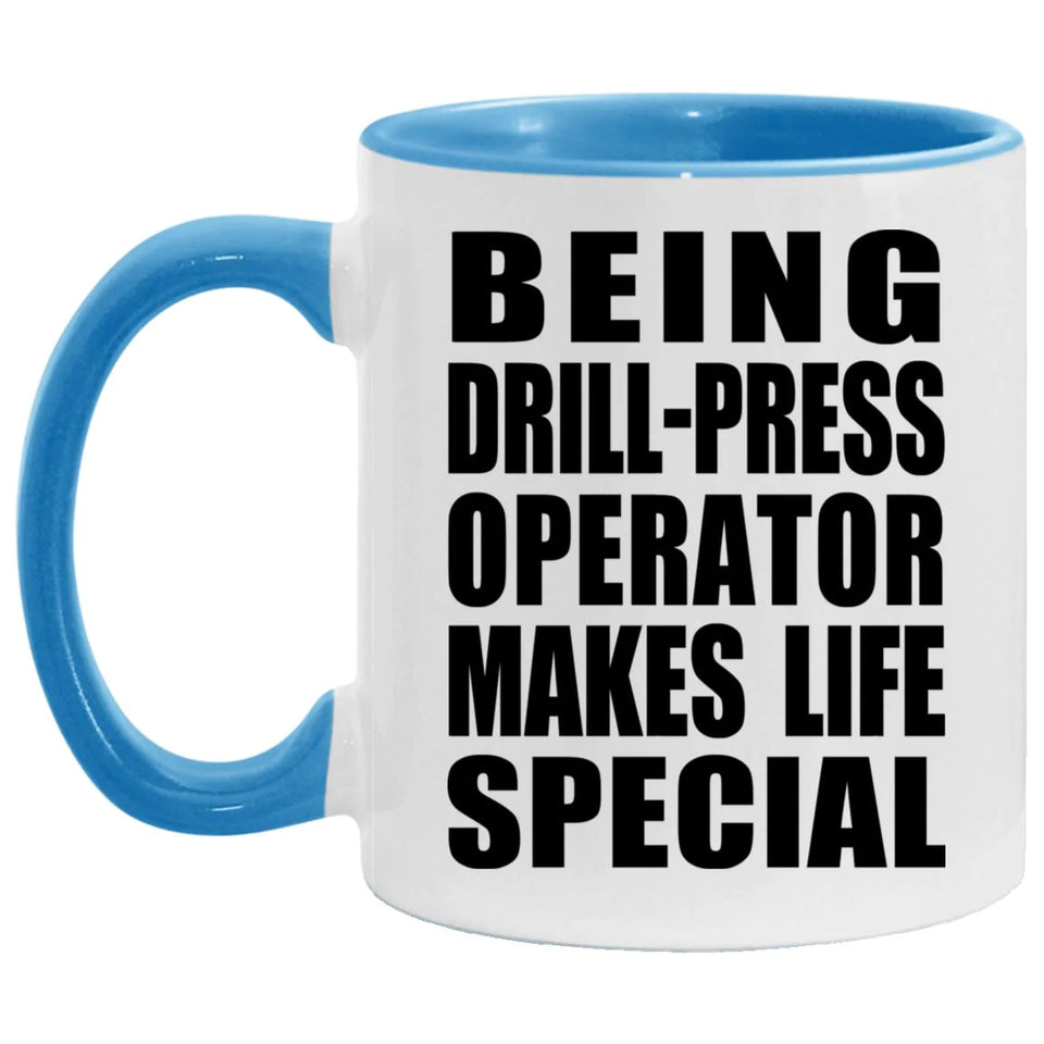 Being Drill-Press Operator Makes Life Special - 11oz Accent Mug Blue