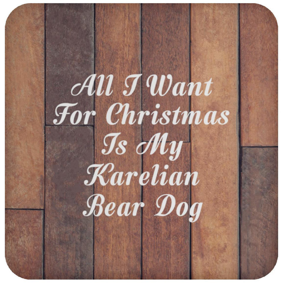 All I Want For Christmas Is My Karelian Bear Dog - Drink Coaster E