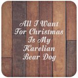 All I Want For Christmas Is My Karelian Bear Dog - Drink Coaster E
