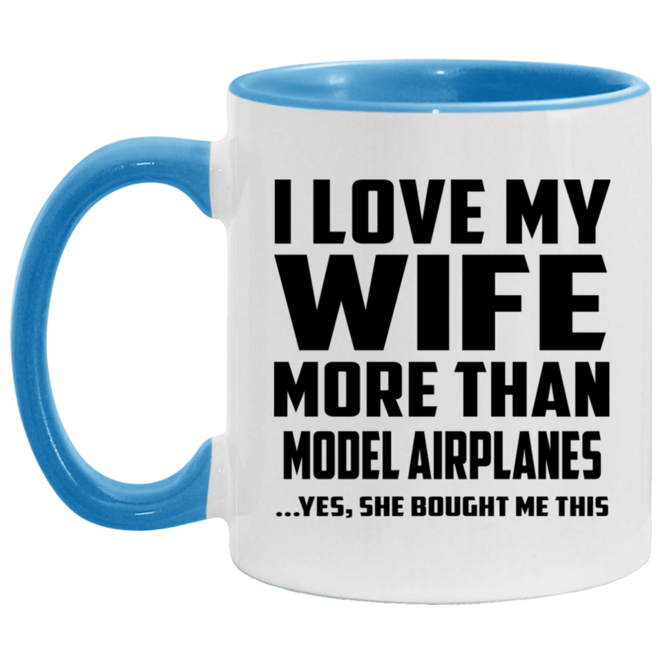 I Love My Wife More Than Model Airplanes - 11oz Accent Mug Blue