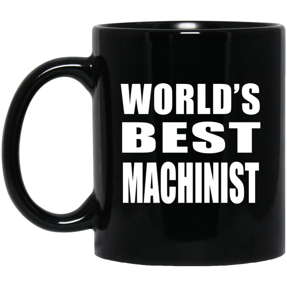 World's Best Machinist - 11 Oz Coffee Mug Black