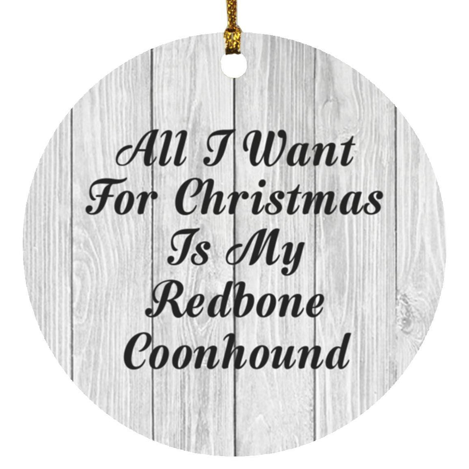 All I Want For Christmas Is My Redbone Coonhound - Circle Ornament F